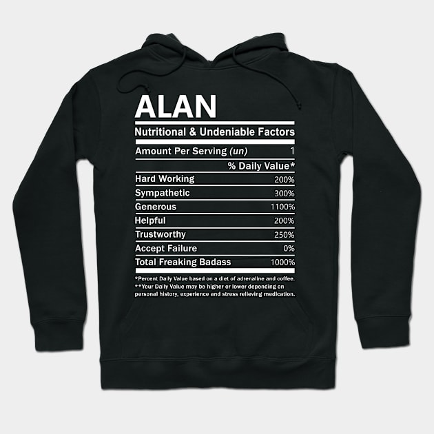 Alan Name T Shirt - Alan Nutritional and Undeniable Name Factors Gift Item Tee Hoodie by nikitak4um